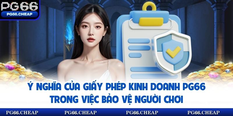 Ý nghĩa của giấy phép kinh doanh PG66 trong việc bảo vệ người chơi